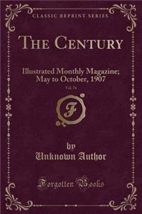 The Century, Vol. 74: Illustrated Monthly Magazine; May to October, 1907 (Classic Reprint)