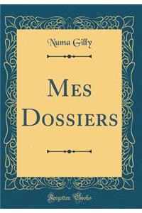 Mes Dossiers (Classic Reprint)