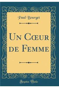 Un C?ur de Femme (Classic Reprint)