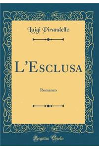 L'Esclusa: Romanzo (Classic Reprint)