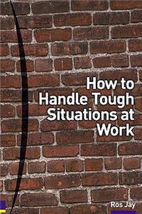 How to Handle Tough Situations at Work