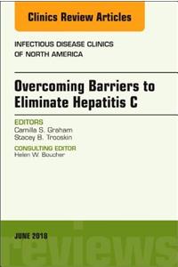 Overcoming Barriers to Eliminate Hepatitis C, an Issue of Infectious Disease Clinics of North America