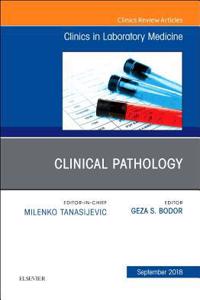 Clinical Pathology, an Issue of the Clinics in Laboratory Medicine