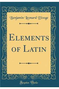 Elements of Latin (Classic Reprint)