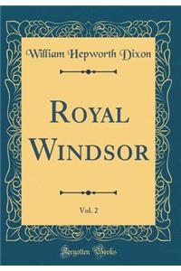Royal Windsor, Vol. 2 (Classic Reprint)