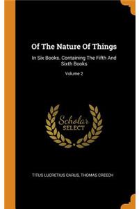 Of the Nature of Things: In Six Books. Containing the Fifth and Sixth Books; Volume 2