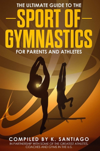 Ultimate Guide to the Sport of Gymnastics for Parents and Athletes