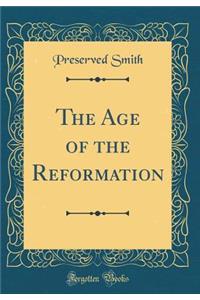 The Age of the Reformation (Classic Reprint)