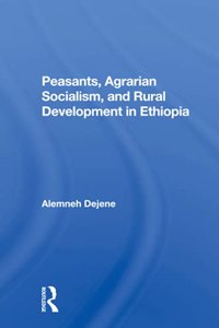 Peasants, Agrarian Socialism, And Rural Development In Ethiopia