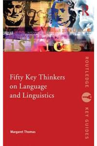 Fifty Key Thinkers on Language and Linguistics