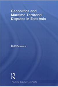 Geopolitics and Maritime Territorial Disputes in East Asia