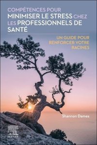Competences pour minimiser le stress chez les professionnels de sante: Un Guide Pour Renforcer Votre Racines