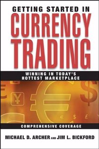 Getting Started in Currency Trading: Winning in Today?s Hottest Marketplace