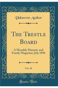 The Trestle Board, Vol. 10: A Monthly Masonic and Family Magazine; July 1896 (Classic Reprint)