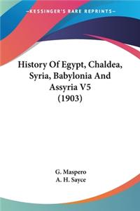 History Of Egypt, Chaldea, Syria, Babylonia And Assyria V5 (1903)