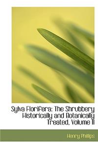 Sylva Florifera: The Shrubbery Historically and Botanically Treated, Volume II (Large Print Edition)