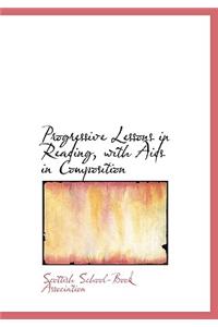 Progressive Lessons in Reading, with AIDS in Composition