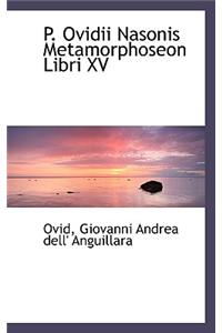 P. Ovidii Nasonis Metamorphoseon Libri XV