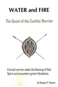 Water and Fire: The Quest of the Cushite Warrior: The Quest of the Cushite Warrior