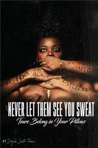 Never Let Them See You Sweat