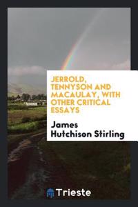 Jerrold, Tennyson and Macaulay, with Other Critical Essays