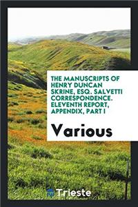 The manuscripts of Henry Duncan Skrine, esq. Salvetti correspondence. Eleventh report, appendix, part I