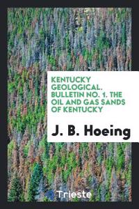 Kentucky Geological. Bulletin No. 1. the Oil and Gas Sands of Kentucky
