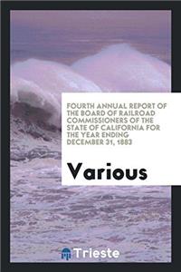 Fourth Annual Report of the Board of Railroad Commissioners of the State of California for the Year Ending December 31, 1883