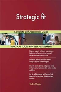 Strategic fit Complete Self-Assessment Guide