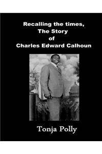 Recalling the Times, the Story of Charles Edward Calhoun