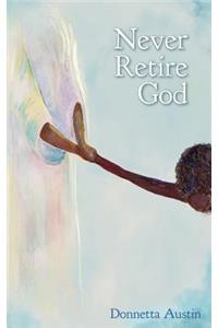 Never Retire God