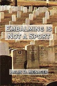 Embalming is Not a Sport