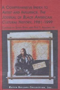 A Comprehensive Index to Artist and Influence, the Journal of Black American Cultural History, 1981-1999: The Journal of Black American Cultural History, 1981-1999