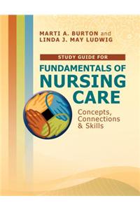 Study Guide for Fundamentals of Nursing Care: Concepts, Connections & Skills