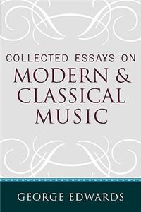 Collected Essays on Modern and Classical Music