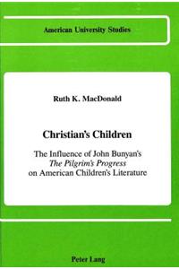 Christian's Children: The Influence of John Bunyan's the Pilgrim's Progress on American Children's Literature