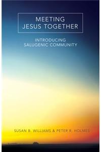 Meeting Jesus Together: Introducing Salugenic Community