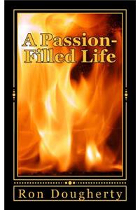 A Passion-Filled Life: 37 daily devotional messages to inspire the Christian believer into a deeper faith