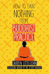 How to Gain Nothing from Buddhist Practice