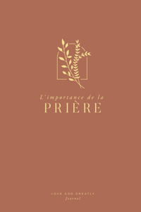 L'importance de la prière: A Love God Greatly French Bible Study Journal