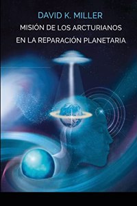 Mision de Los Arcturianos En La Reparación Planetaria