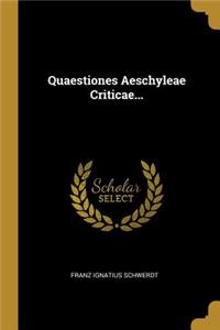 Quaestiones Aeschyleae Criticae...
