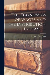 Economics of Wages and the Distribution of Income. --