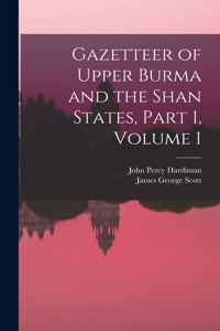 Gazetteer of Upper Burma and the Shan States, Part 1, volume 1