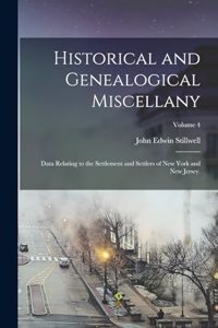 Historical and Genealogical Miscellany: Data Relating to the Settlement and Settlers of New York and New Jersey.; Volume 4