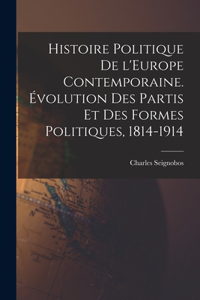 Histoire politique de l'Europe contemporaine. Évolution des partis et des formes politiques, 1814-1914