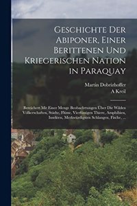 Geschichte Der Abiponer, Einer Berittenen Und Kriegerischen Nation in Paraquay