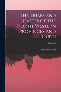 Tribes and Castes of the North-Western Provinces and Oudh; Volume 1