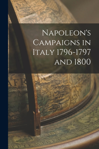 Napoleon's Campaigns in Italy 1796-1797 and 1800