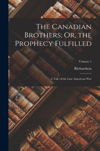 The Canadian Brothers; Or, the Prophecy Fulfilled